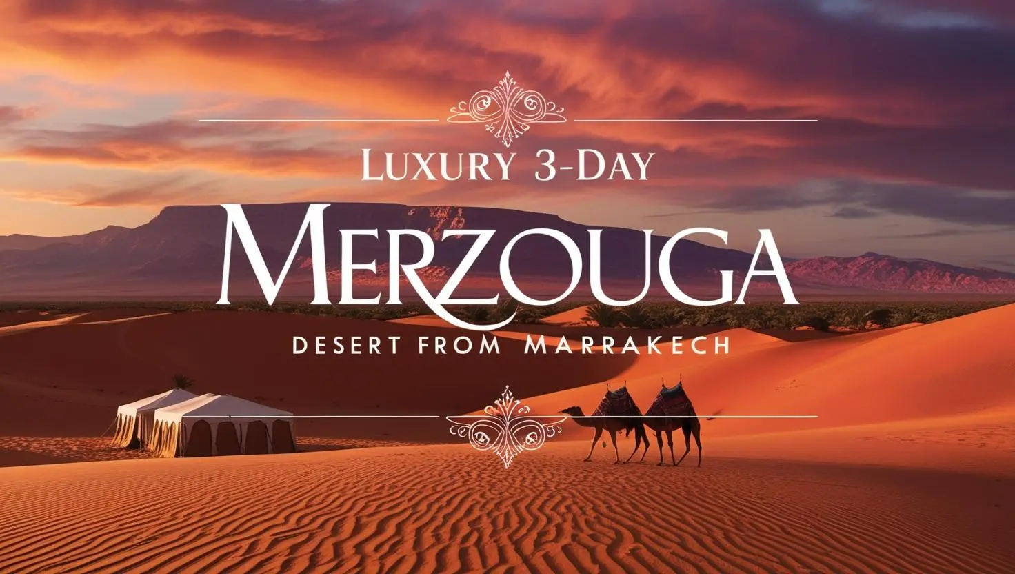 Luxury 3-Day Merzouga Desert Tour from Marrakech
