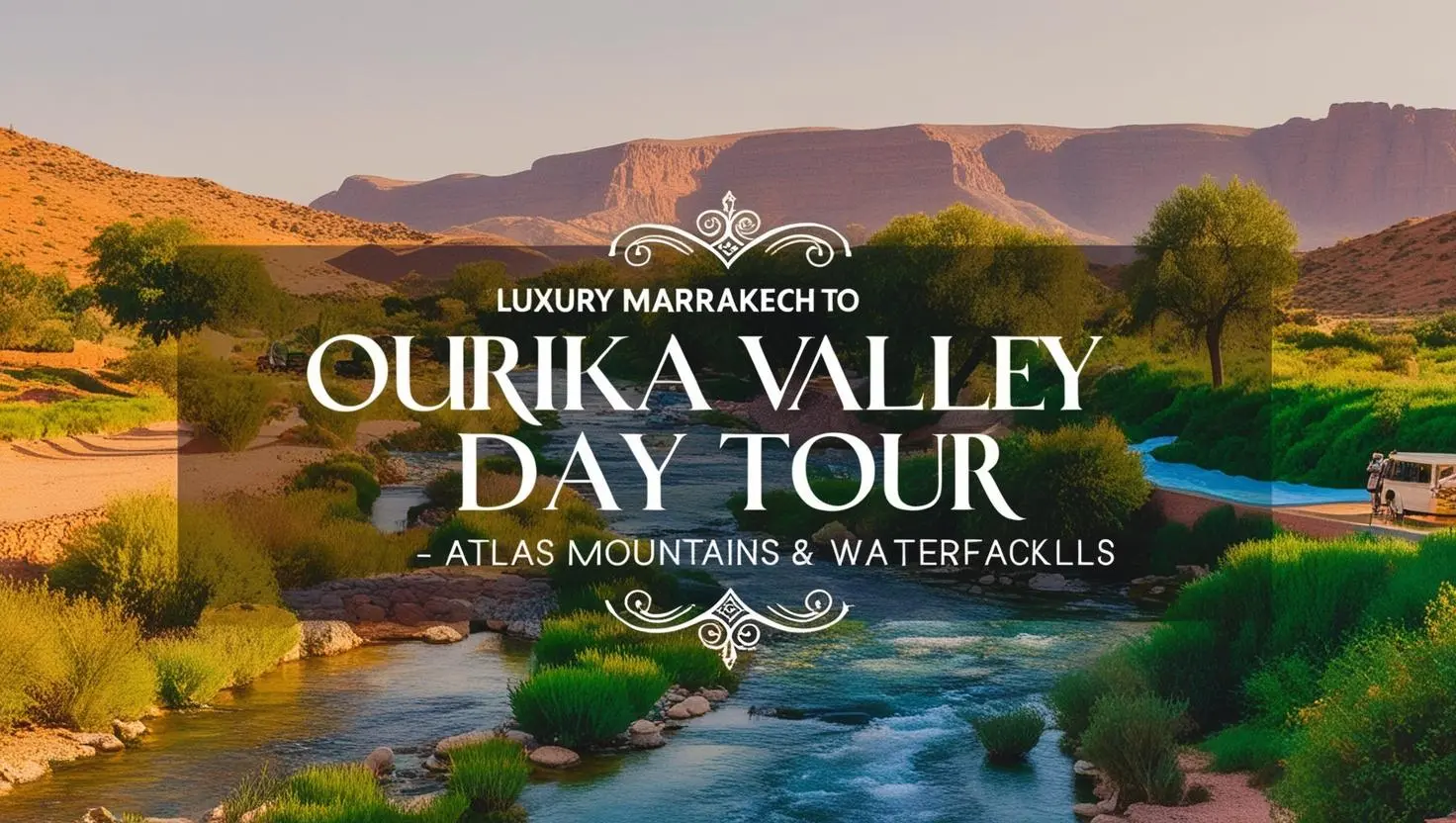 Luxury Marrakech to Ourika Valley Day Tour – Atlas Mountains & Waterfalls