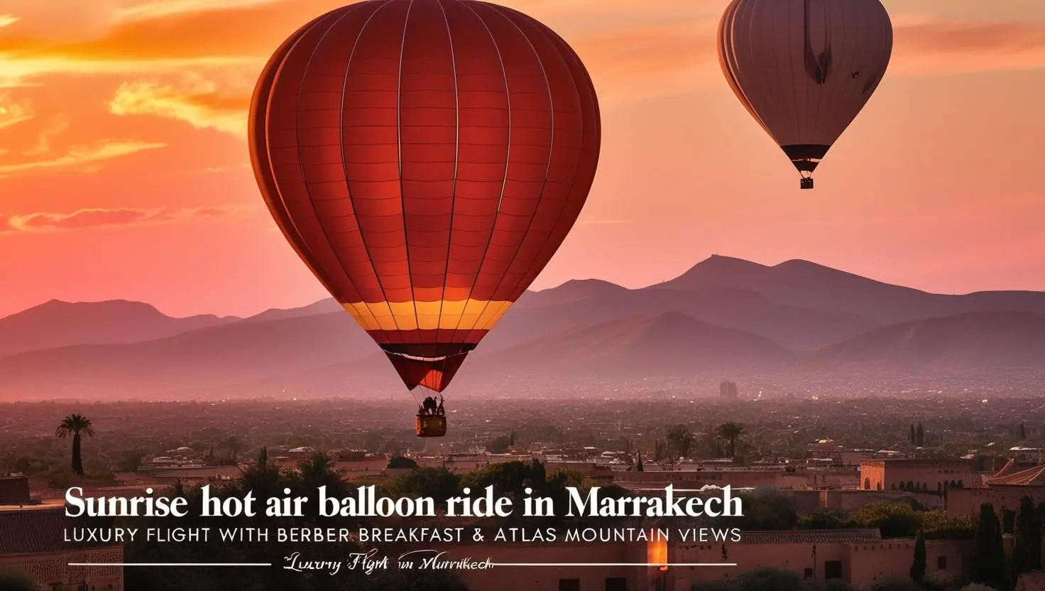 Sunrise Hot Air Balloon Ride in Marrakech | Luxury Flight with Berber Breakfast & Atlas Mountain Views
